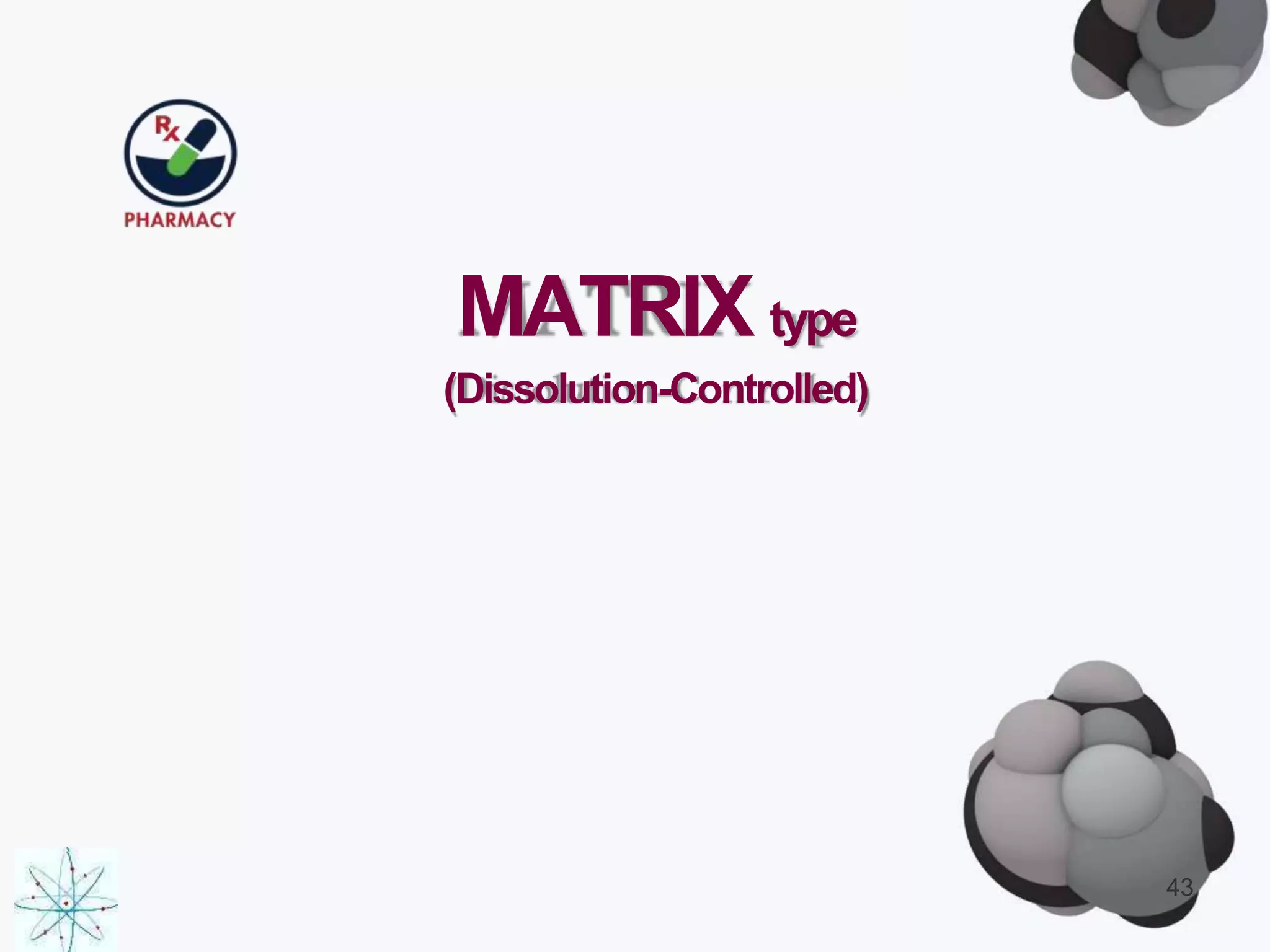 MATRIX type
(Dissolution-Controlled)
43
 