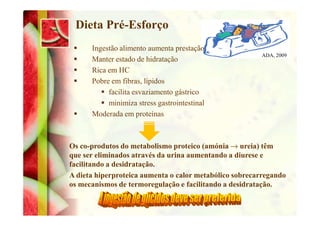 Dieta Pré-Esforço
Ingestão alimento aumenta prestação
Manter estado de hidratação
Rica em HC
Pobre em fibras, lípidos
faci...