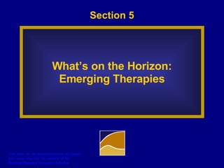 Section 5 What’s on the Horizon: Emerging Therapies 