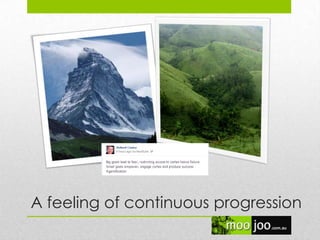 A feeling of continuous progression
 