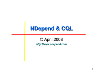 NDepend & CQL ©  April 2008 http://www.ndepend.com 