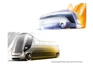 Estudos de design BDI Busscar Design Industrial Busscar Ônibus
 