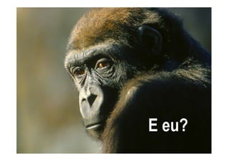 E eu?
 
