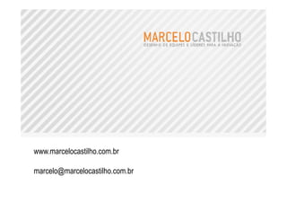 www.marcelocastilho.com.br

marcelo@marcelocastilho.com.br
 