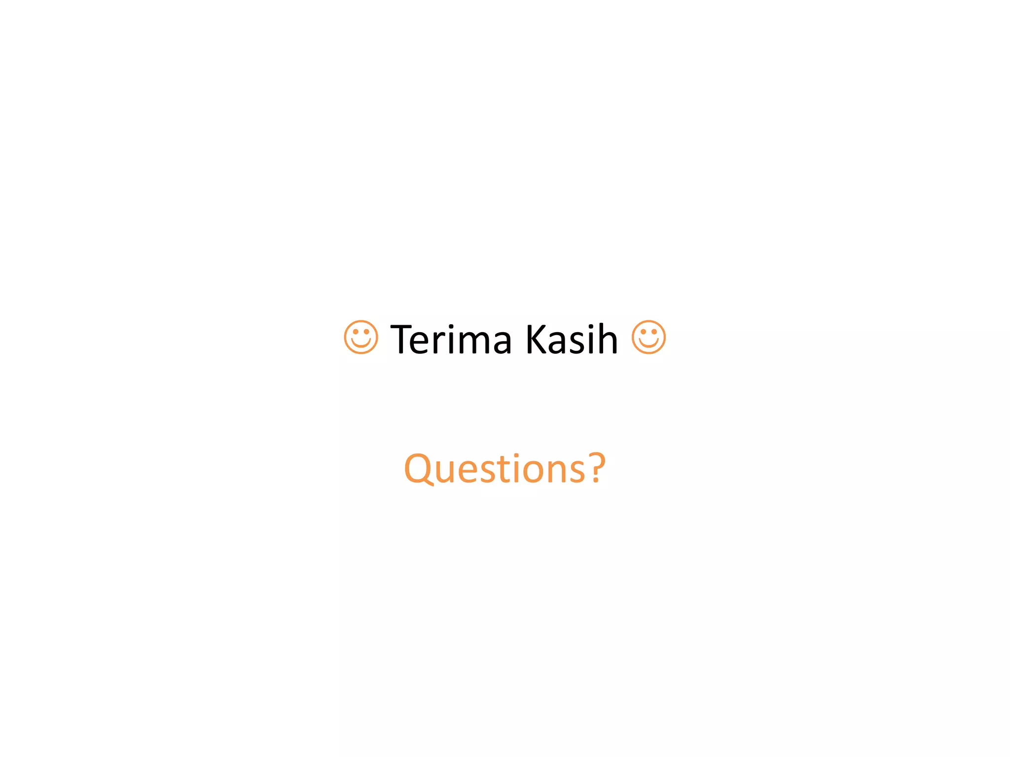  Terima Kasih 
Questions?
 