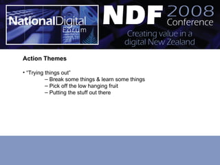 Action Themes “ Trying things out” Break some things & learn some things Pick off the low hanging fruit Putting the stuff out there 