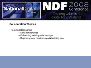 Collaboration Themes Forging relationships New partnerships Enhancing existing relationships Beginning new relationships & building trust 