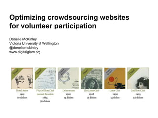 Optimizing crowdsourcing websites
for volunteer participation
Donelle McKinley
Victoria University of Wellington
@donellemckinley
www.digitalglam.org
 