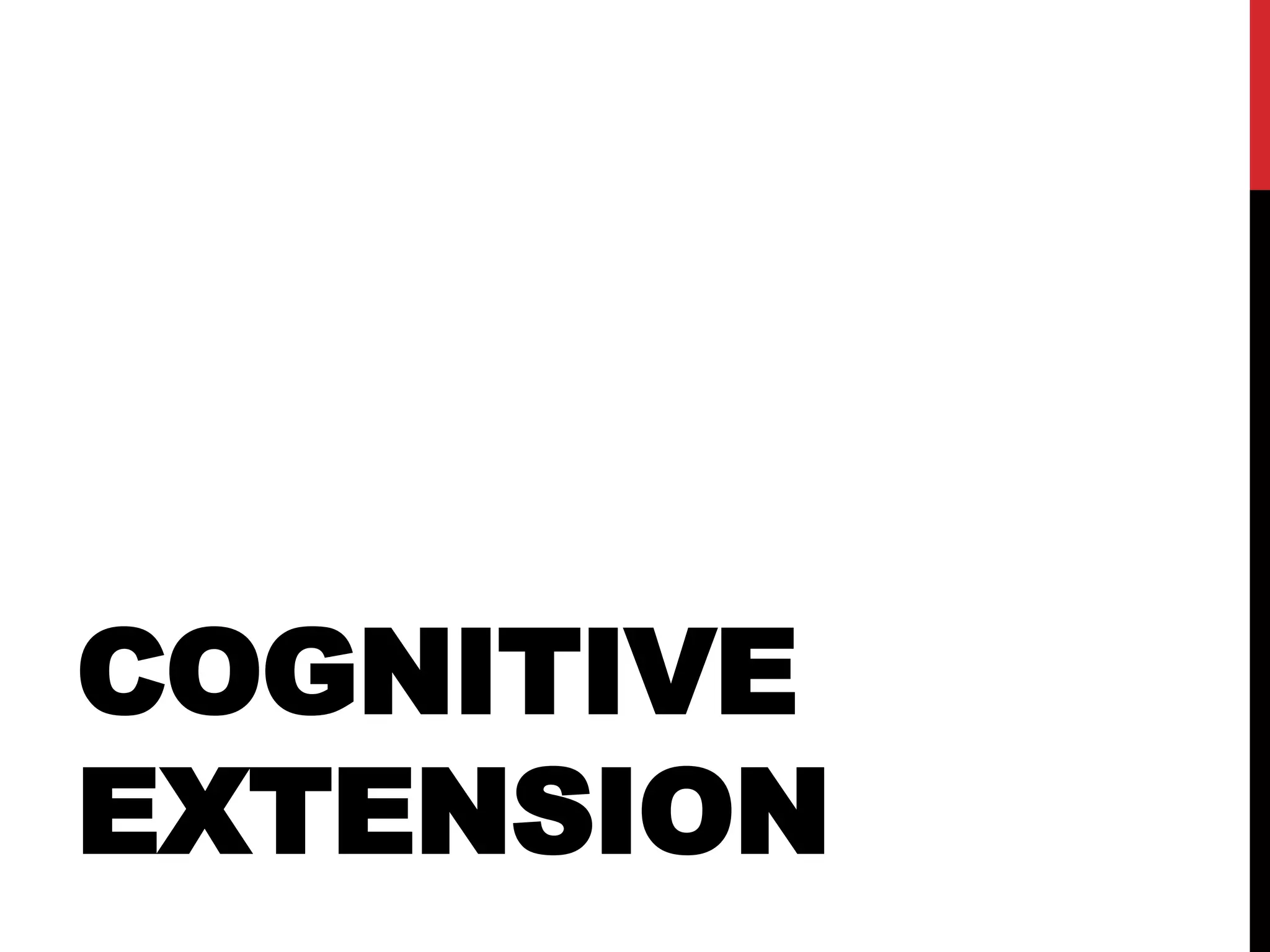 COGNITIVE
EXTENSION
 
