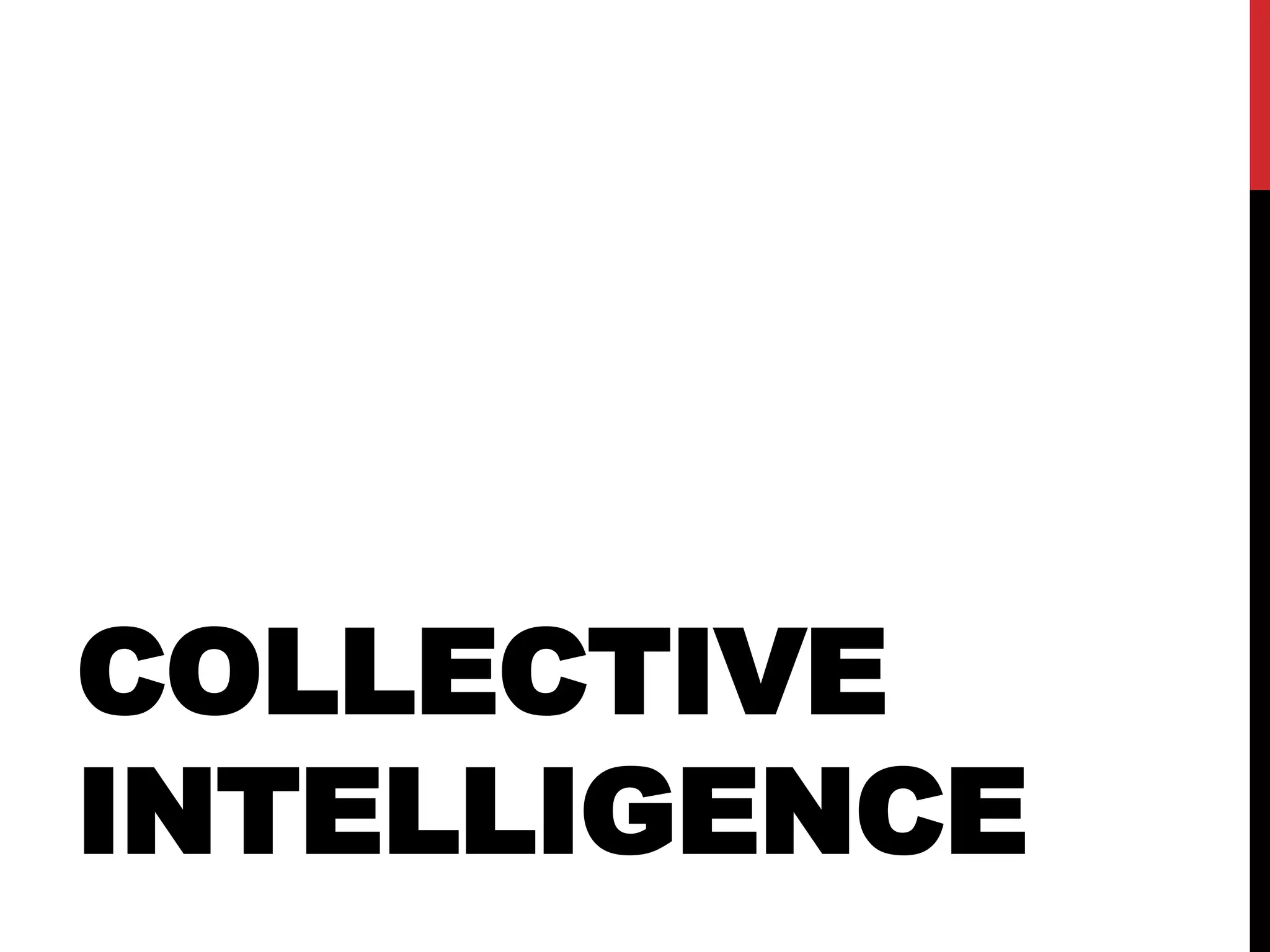 COLLECTIVE
INTELLIGENCE
 