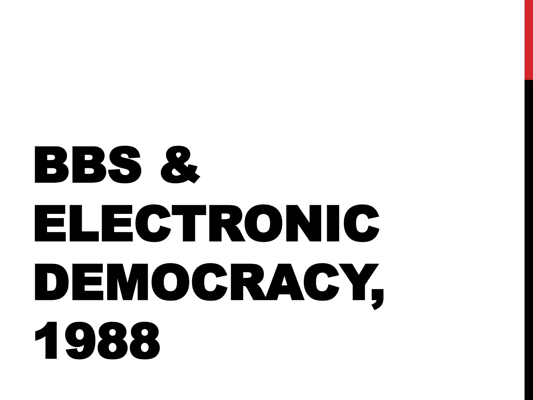BBS &
ELECTRONIC
DEMOCRACY,
1988
 