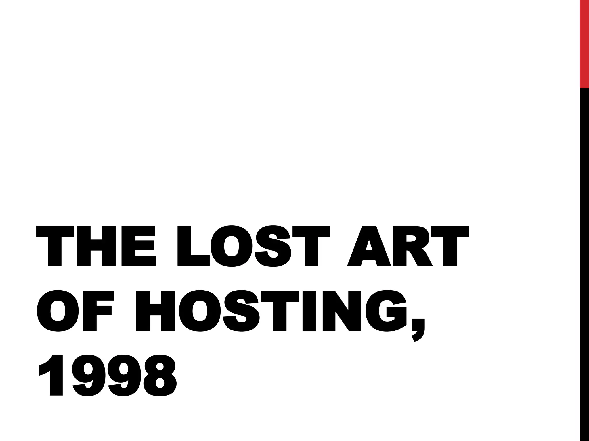 THE LOST ART
OF HOSTING,
1998
 