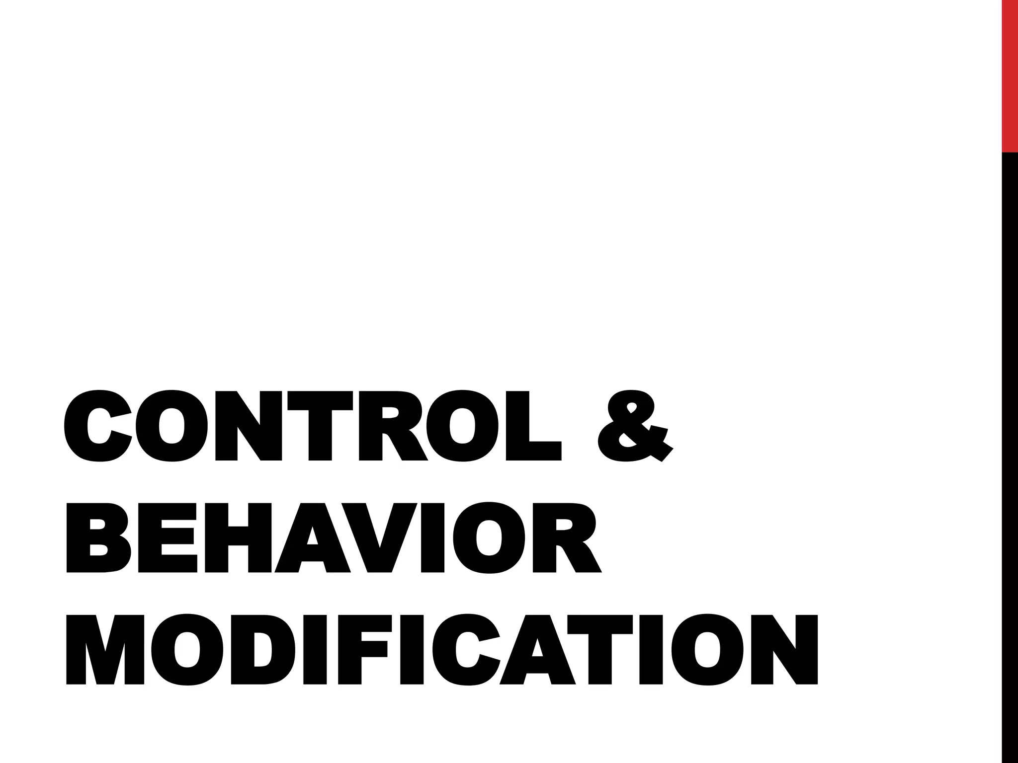 CONTROL &
BEHAVIOR
MODIFICATION
 
