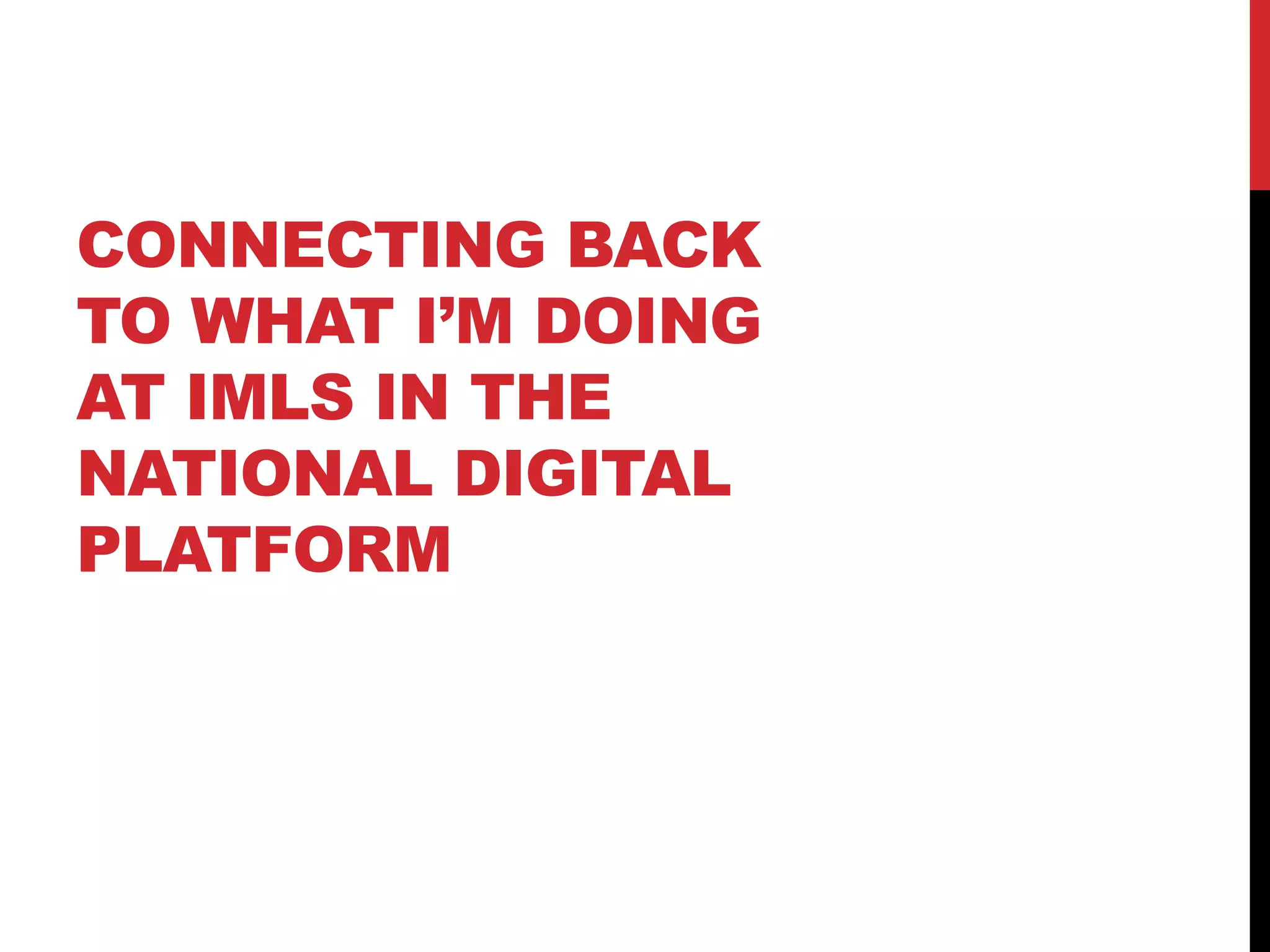 CONNECTING BACK
TO WHAT I’M DOING
AT IMLS IN THE
NATIONAL DIGITAL
PLATFORM
 
