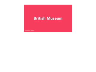 We’re in the middle of a project to make a mobile site for a speciﬁc collection held at the British Museum.

It’s called t...