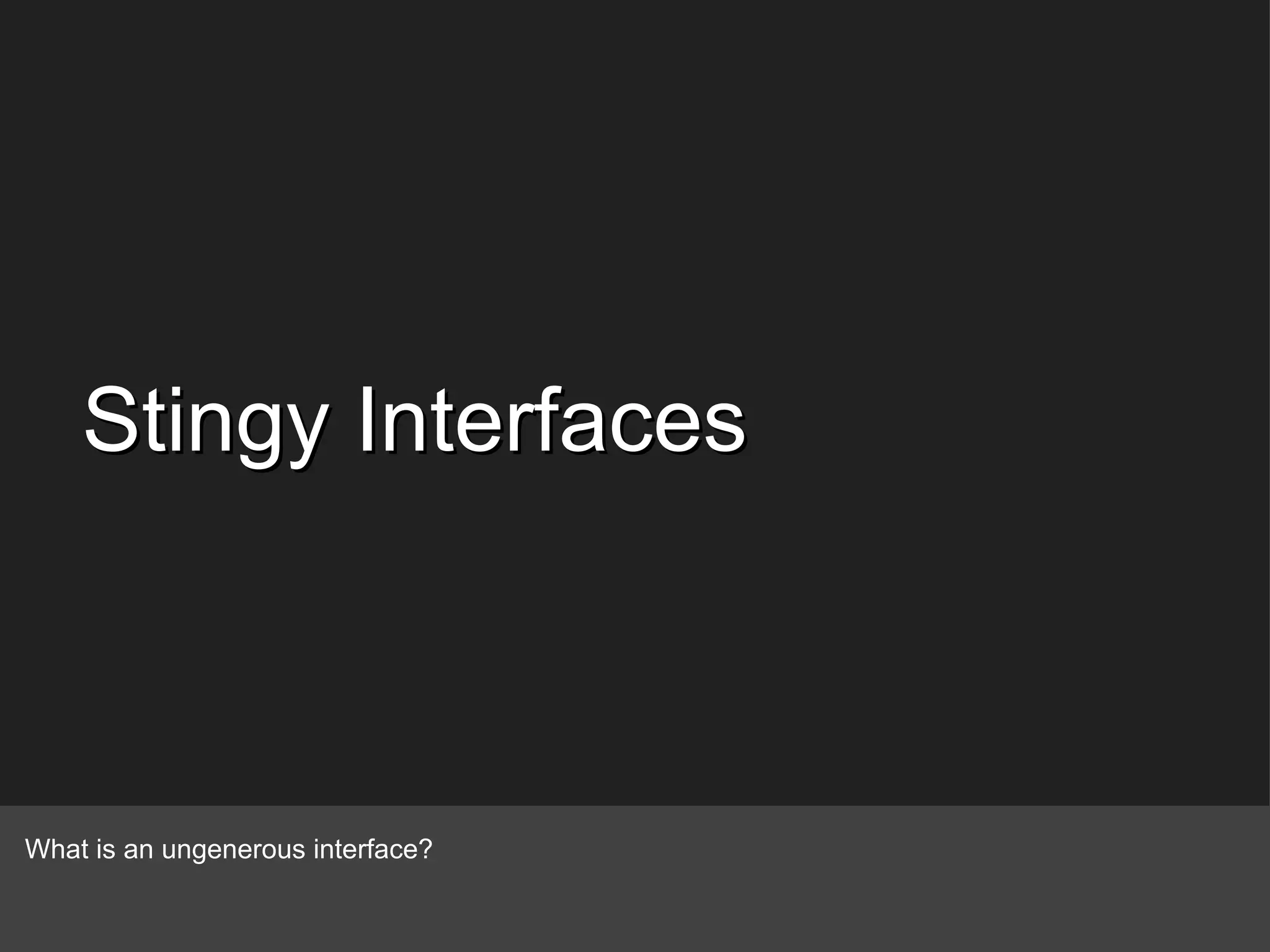 Stingy Interfaces What is an ungenerous interface? 