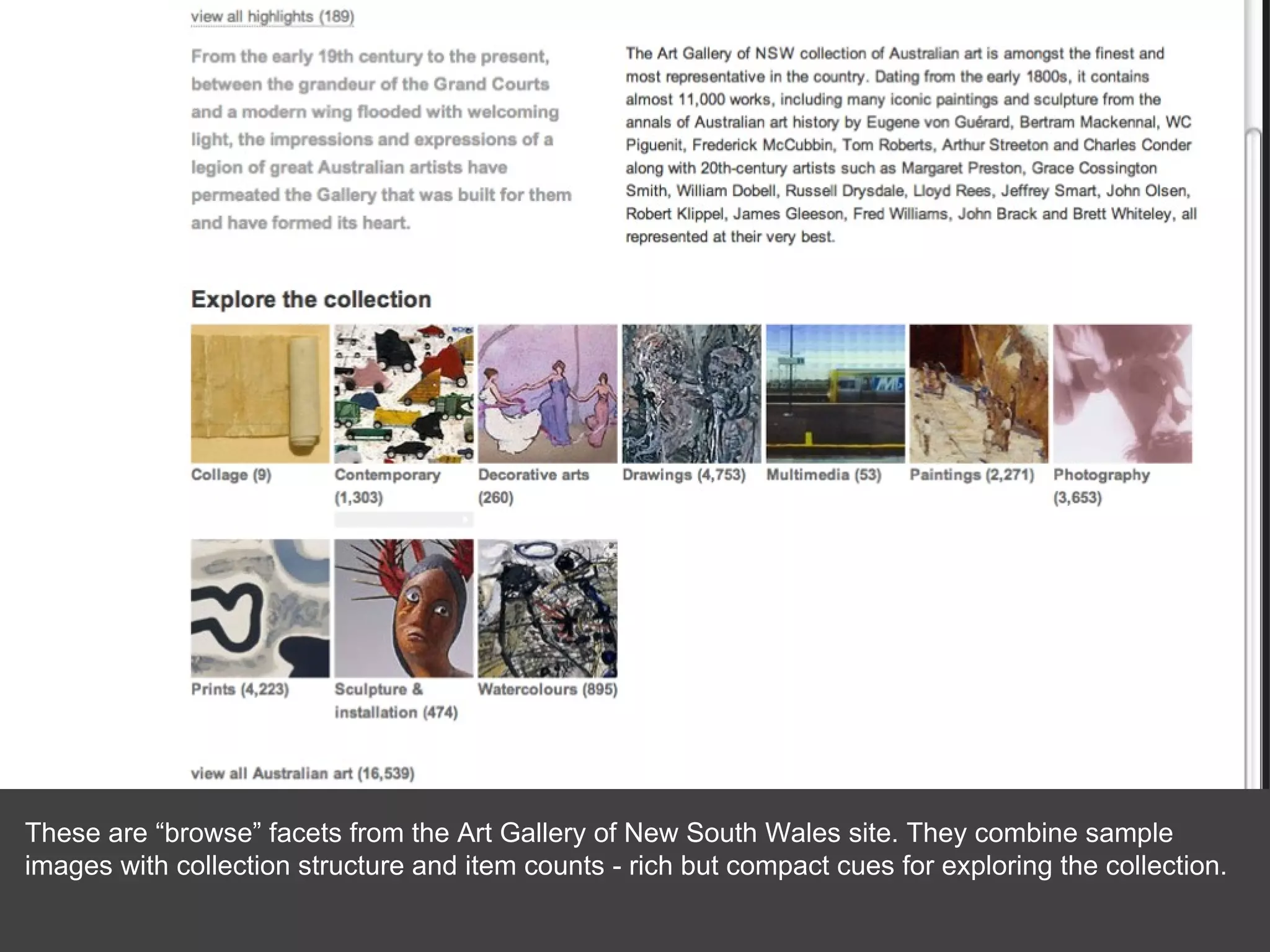 These are “browse” facets from the Art Gallery of New South Wales site. They combine sample images with collection structure and item counts - rich but compact cues for exploring the collection. 
