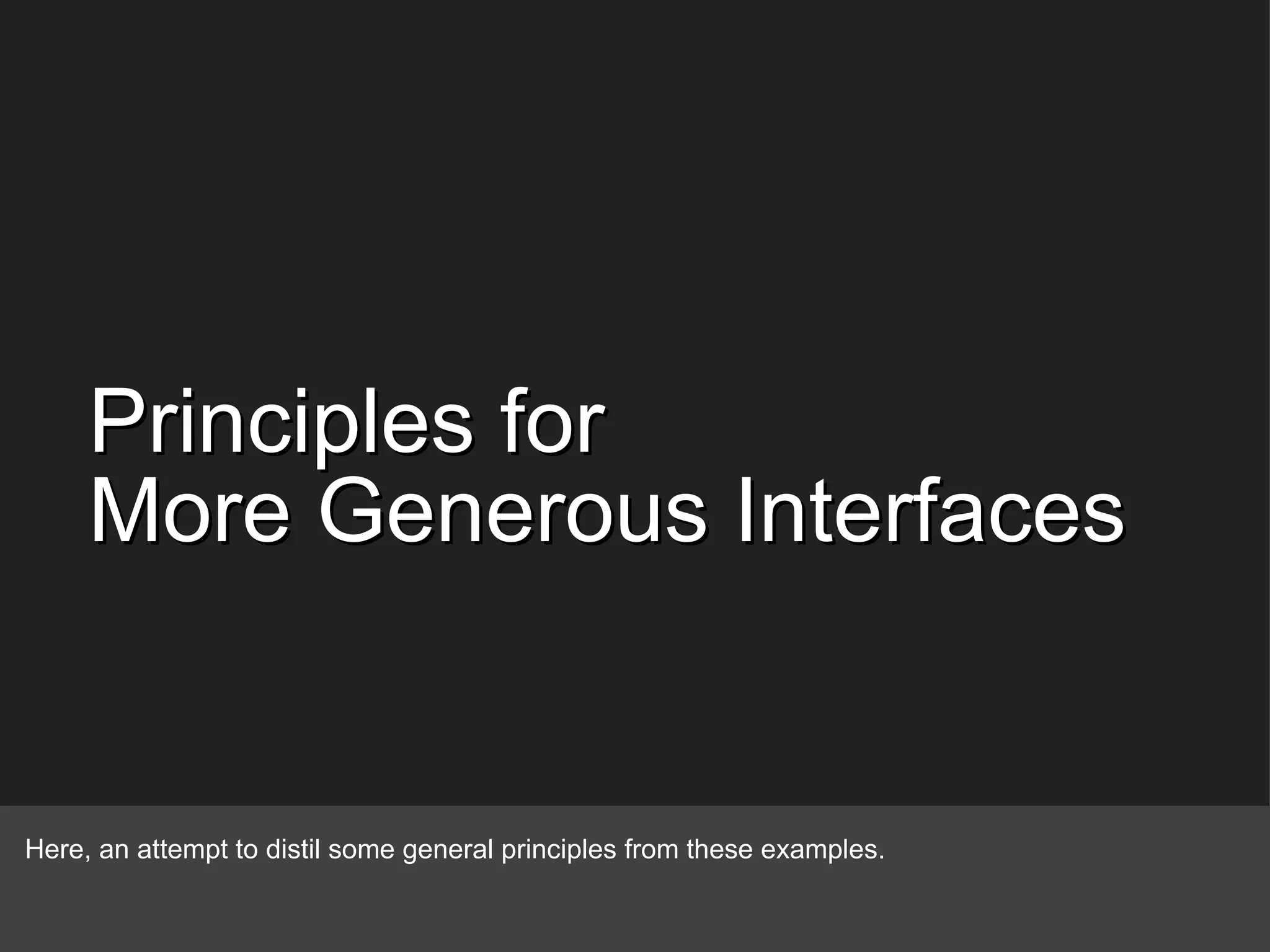 Principles for  More Generous Interfaces Here, an attempt to distil some general principles from these examples. 