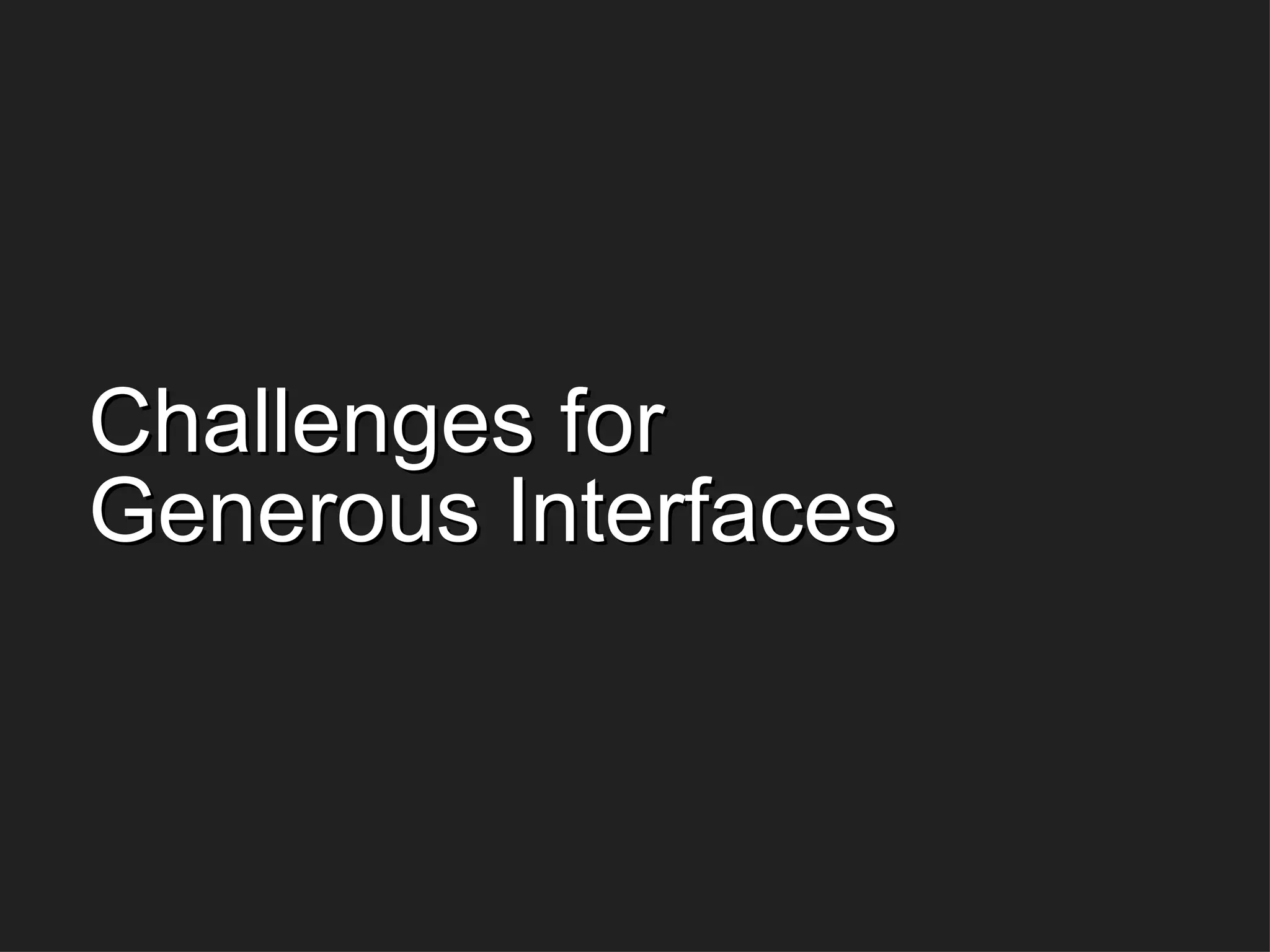 Challenges for  Generous Interfaces 