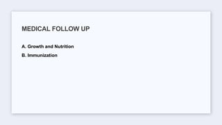 A. Growth and Nutrition
B. Immunization
MEDICAL FOLLOW UP
 