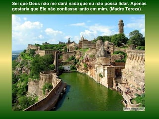 Sei que Deus não me dará nada que eu não possa lidar. Apenas gostaria que Ele não confiasse tanto em mim. (Madre Tereza)  