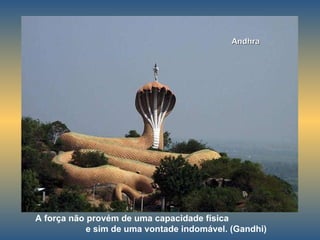 Andhra A força não provém de uma capacidade física  e sim de uma vontade indomável. (Gandhi) 