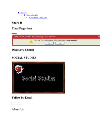 ▼ 2012 (1)
o ▼ November (1)
 Click Here To START
Share It
Total Pageviews
40855
Discovery Chanel
SOCIAL STUDIES
Follow by Email
About Us
 