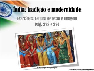 Índia: tradição e modernidade
Exercícios: Leitura de texto e imagem
Pág. 278 e 279
Elaborado por Rodrigo Baglini
 