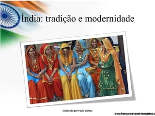 Índia: tradição e modernidade 
Elaborado por Paulo Dantas 
 