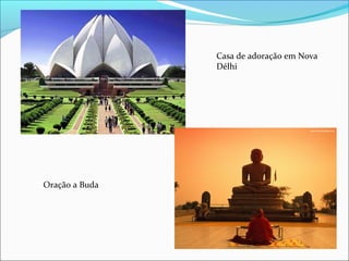 Casa de adoração em Nova
Délhi
Oração a Buda
 