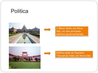 Politica
O Bloco Norte, em Nova
Deli, um dos principais
edifícios governamentais
Edifício-sede do Supremo
Tribunal da Índia, em Nova Déli
 