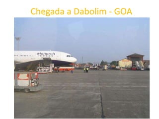 Chegada a Dabolim - GOA 
 