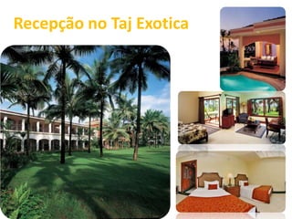 Recepção no Taj Exotica 
 