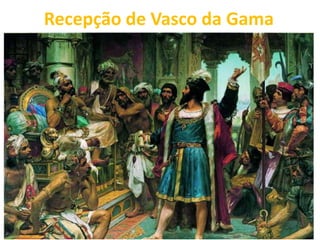 Recepção de Vasco da Gama 
 