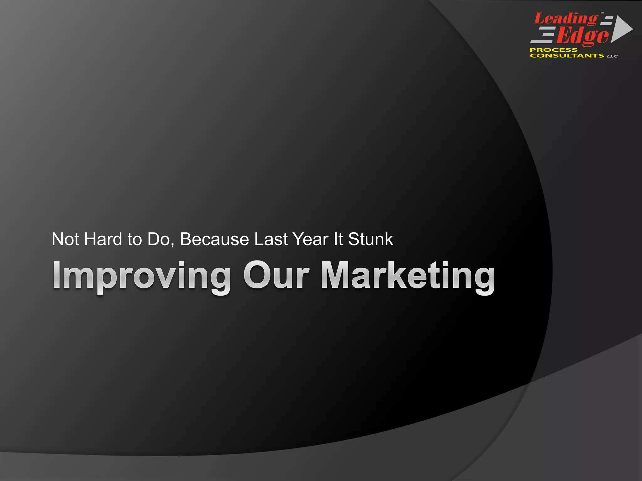 Improving Our MarketingNot Hard to Do, Because Last Year It Stunk