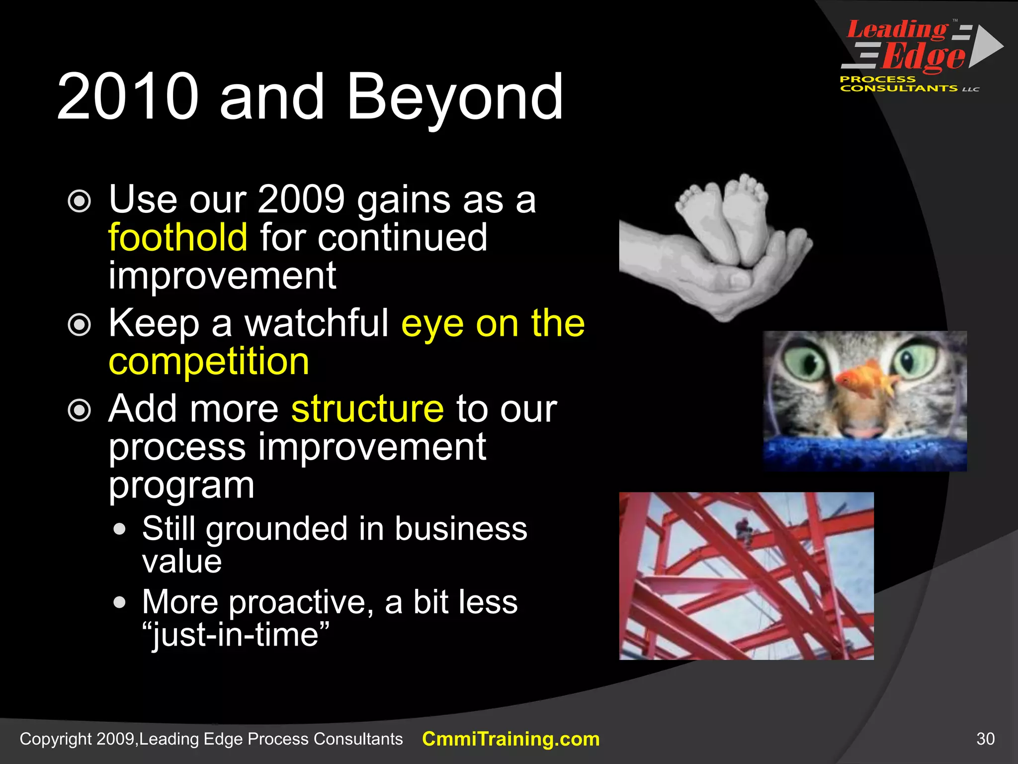 Developing CmmiTraining.com (3)Critical Success FactorsSERVICE SYSTEM DEVELOPMENTSP 1.1 Develop Stakeholder RequirementsSP 2.2 Develop the DesignSP 3.4 Validate the Service SystemPROJECT PLANNINGSP 1.2 Establish Estimates of Work Product and Task AttributesSP 1.3 Define Project LifecycleSP 3.2 Reconcile Work and Resource LevelsStop “working” so much!Suspended class deliveries to focus on thisAgile development methodologyAccurate effort estimate, based onSize (# web pages)Complexity(of each page)Reuse (existing website)A Validation Team!3 former students,2 business associatesThey rocked!