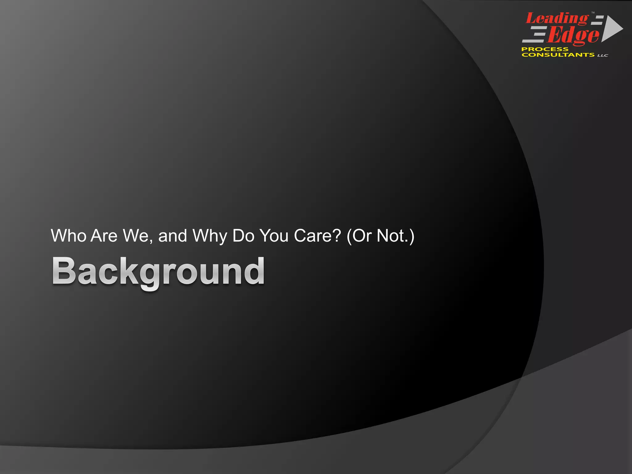 BackgroundWho Are We, and Why Do You Care? (Or Not.)