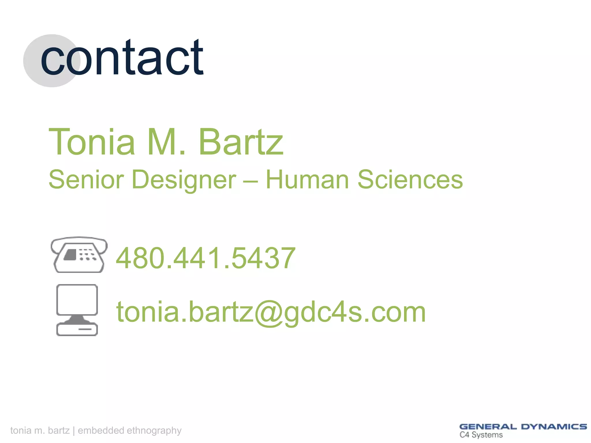 contact
Tonia M. Bartz
Senior Designer – Human Sciences

480.441.5437
tonia.bartz@gdc4s.com

tonia m. bartz | embedded ethnography

 