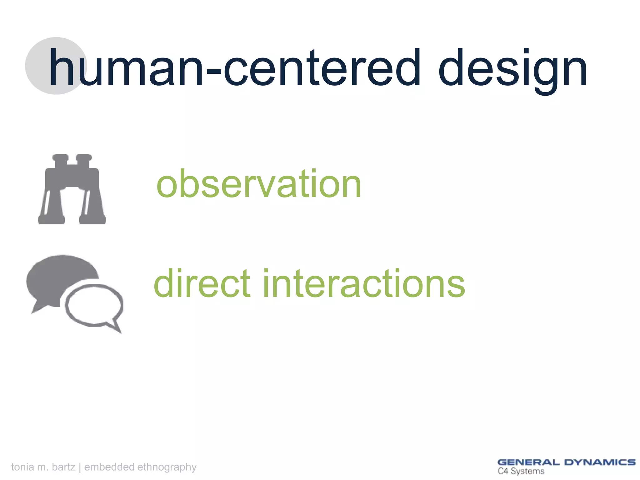 human-centered design
observation
direct interactions

tonia m. bartz | embedded ethnography

 
