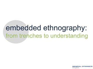 embedded ethnography:
from trenches to understanding

 