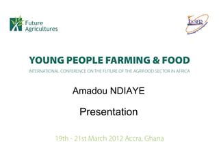 Amadou NDIAYE

 Presentation
 