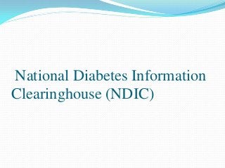 National Diabetes Information
Clearinghouse (NDIC)
 