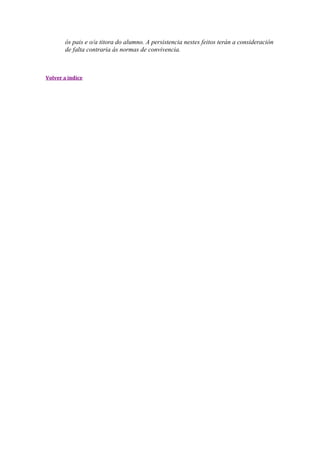 ós pais e o/a titora do alumno. A persistencia nestes feitos terán a consideración
de falta contraria ás normas de convivencia.
Volver a indice
 
