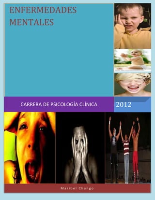 ENFERMEDADES
MENTALES




  CARRERA DE PSICOLOGÍA CLÍNICA   2012




                 Maribel Chango
 