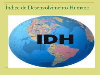 Índice de Desenvolvimento Humano
 