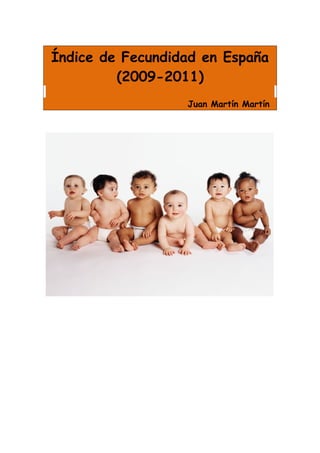 Índice de Fecundidad en España
         (2009-2011)
                  Juan Martín Martín
 