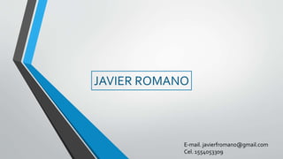 E-mail. javierfromano@gmail.com
Cel. 1554053309
JAVIER ROMANO
 