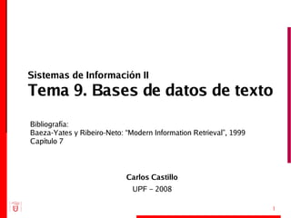Sistemas de Información II Tema 9. Bases de datos de texto ,[object Object],[object Object],[object Object],[object Object],[object Object]