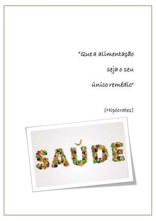 “Que a alimentação
seja o seu
único remédio"
(Hipócrates)
 