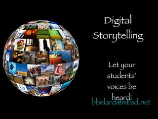 Digital Storytelling Let your students’ voices be heard! [email_address]   